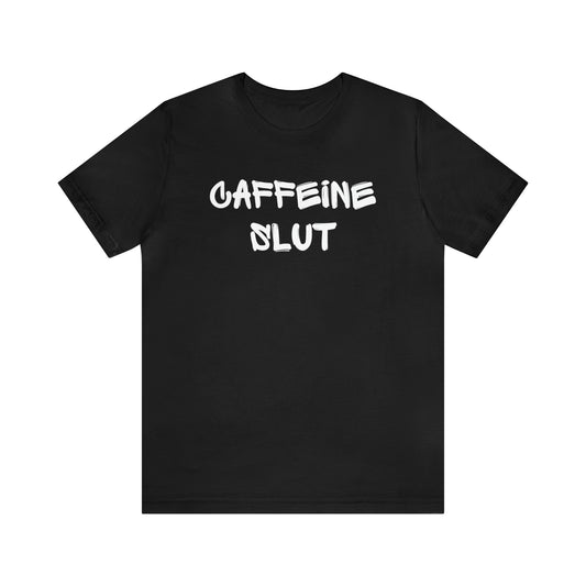 Caffeine Slut Tee
