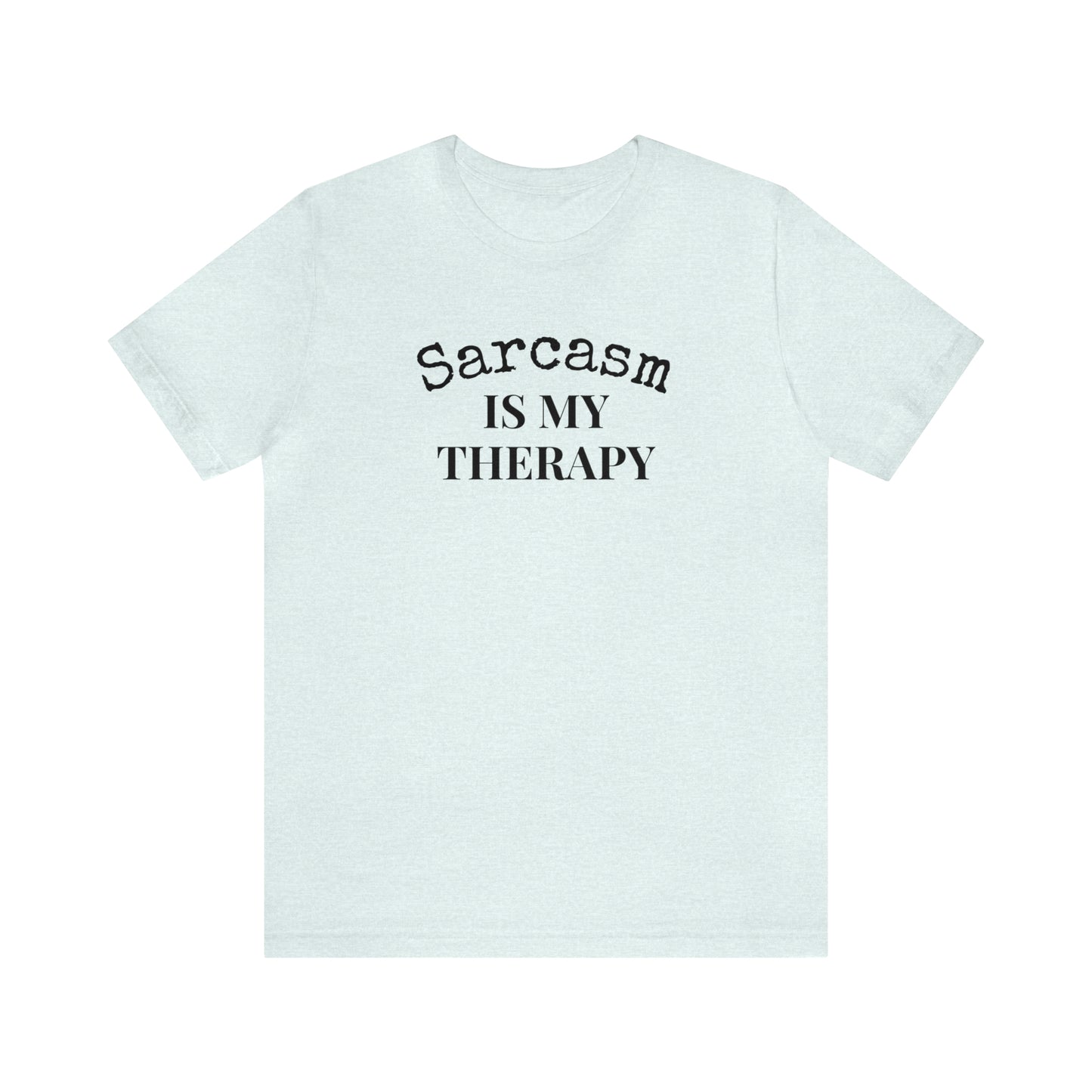 Sarcasm is My Therapy Tee