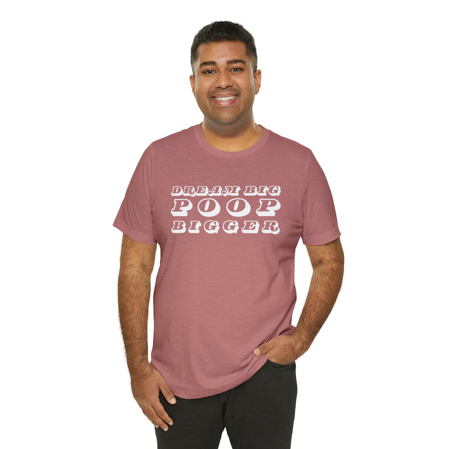 Dream Big Poop Bigger Tee