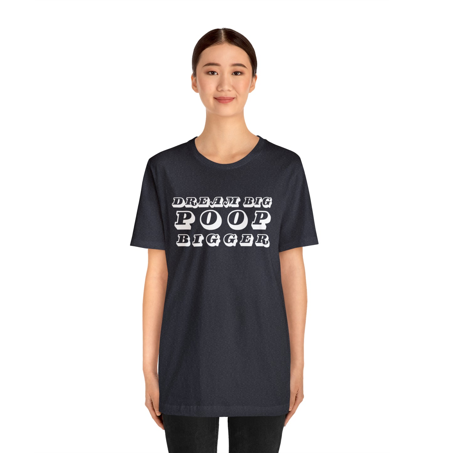 Dream Big Poop Bigger Tee