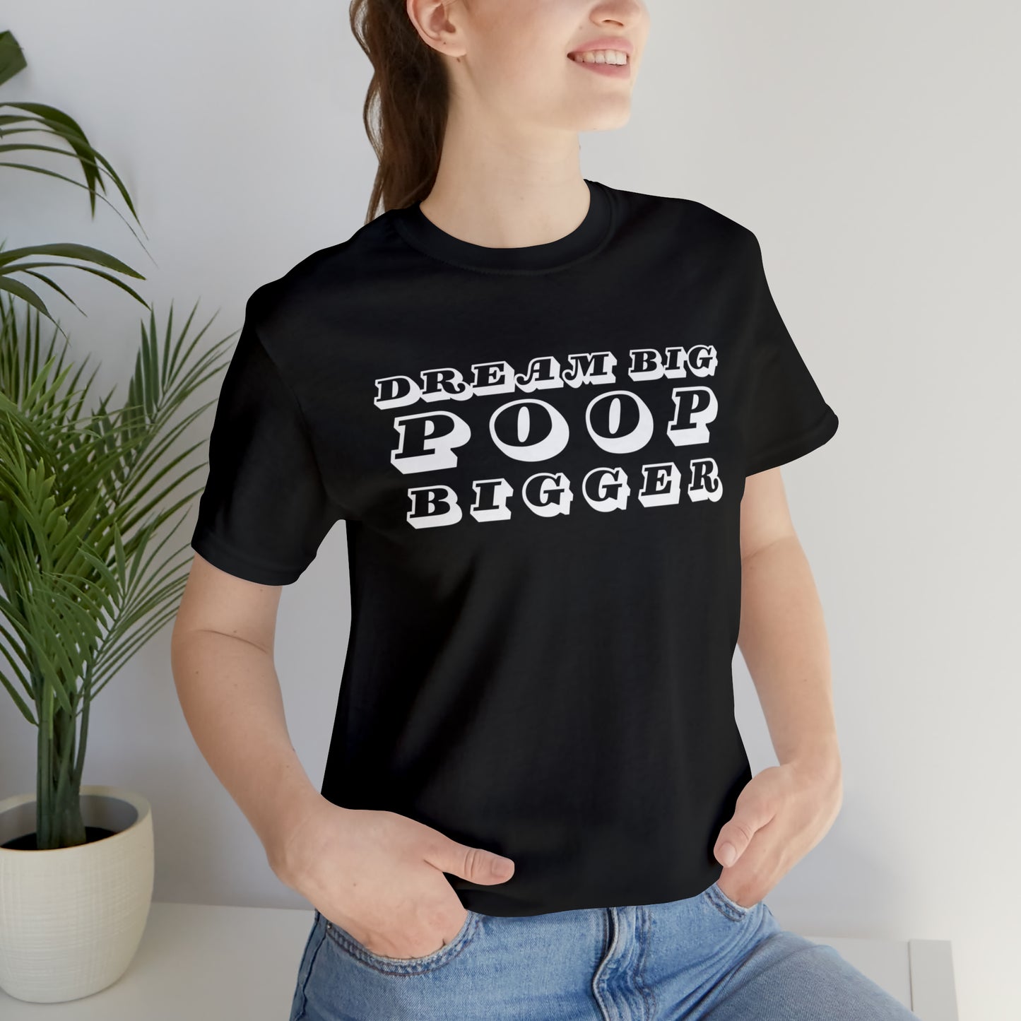 Dream Big Poop Bigger Tee