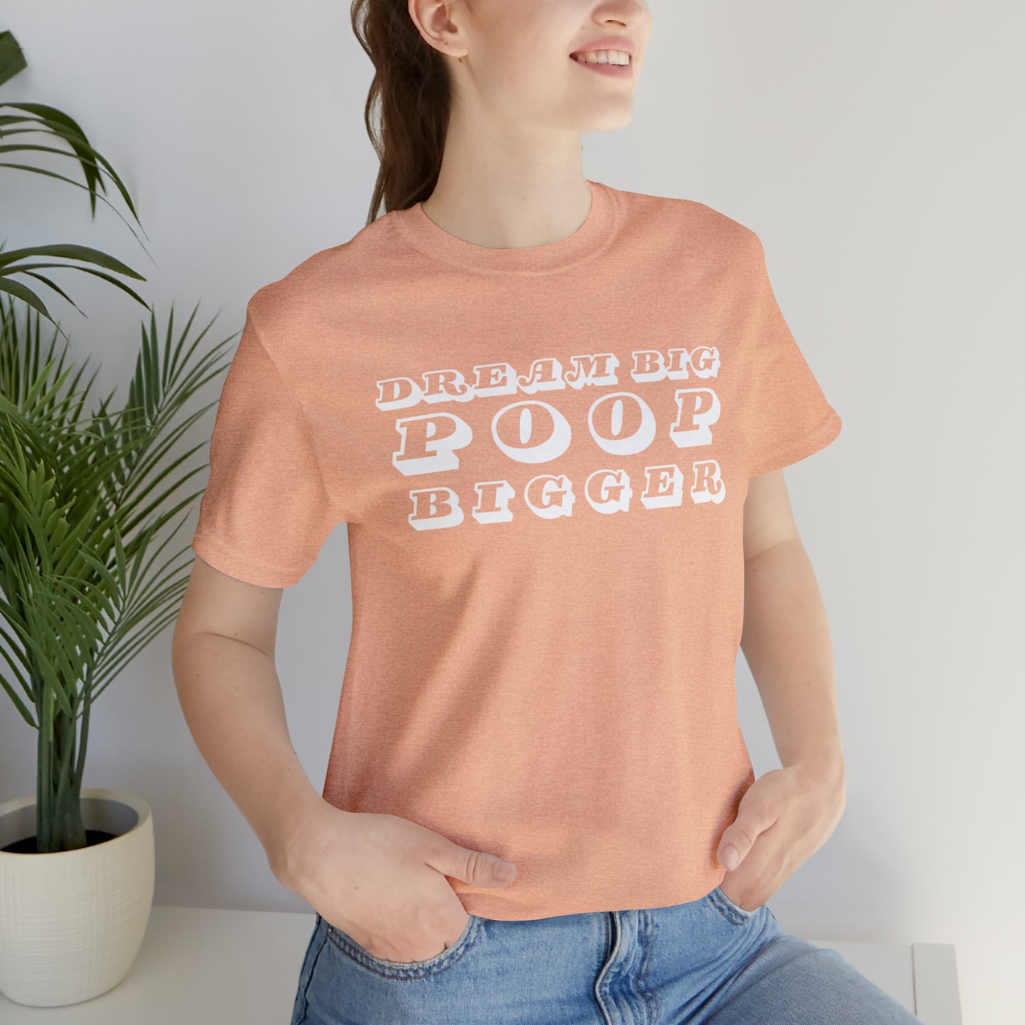 Dream Big Poop Bigger Tee