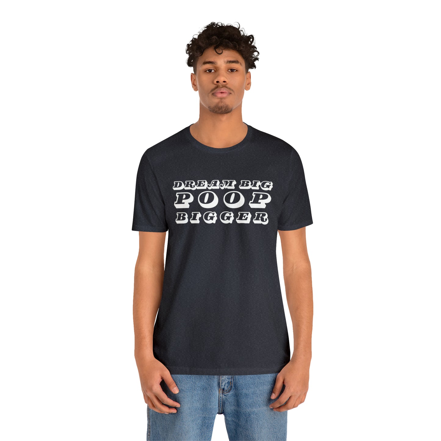 Dream Big Poop Bigger Tee