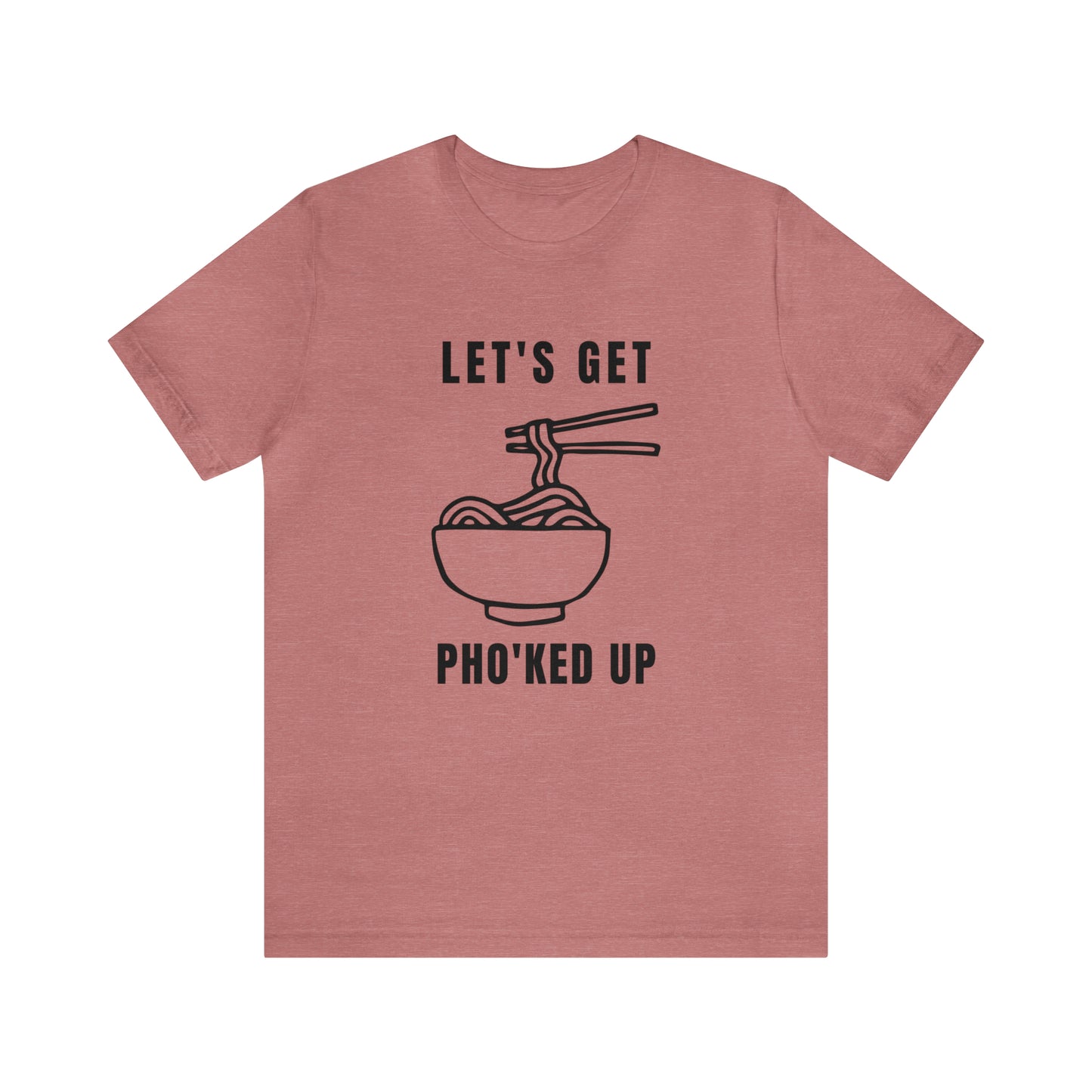 Let's Get Pho'ked Up Tee