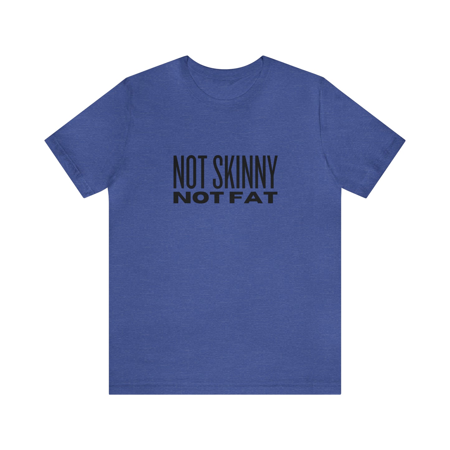 Not Skinny Not Fat Tee