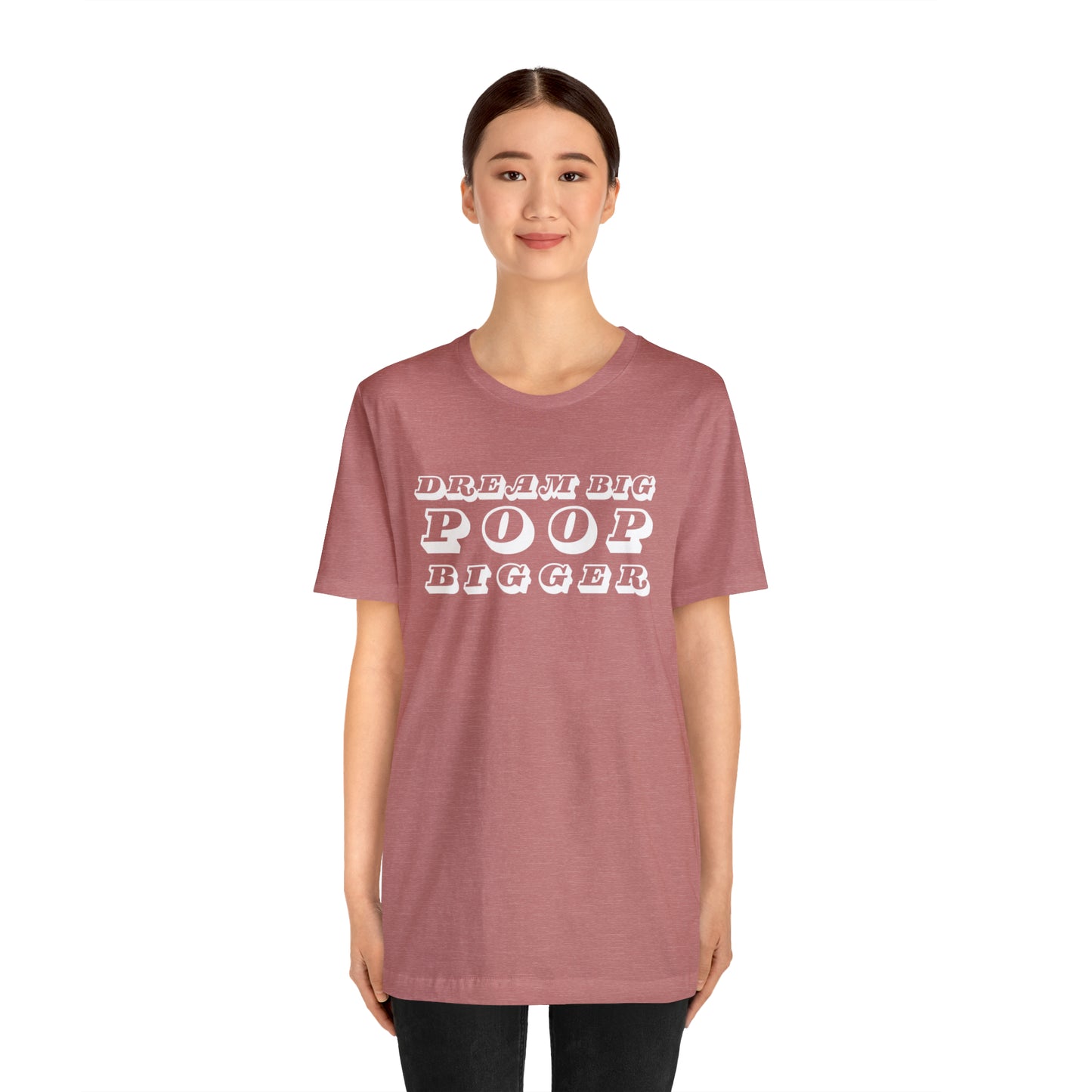 Dream Big Poop Bigger Tee