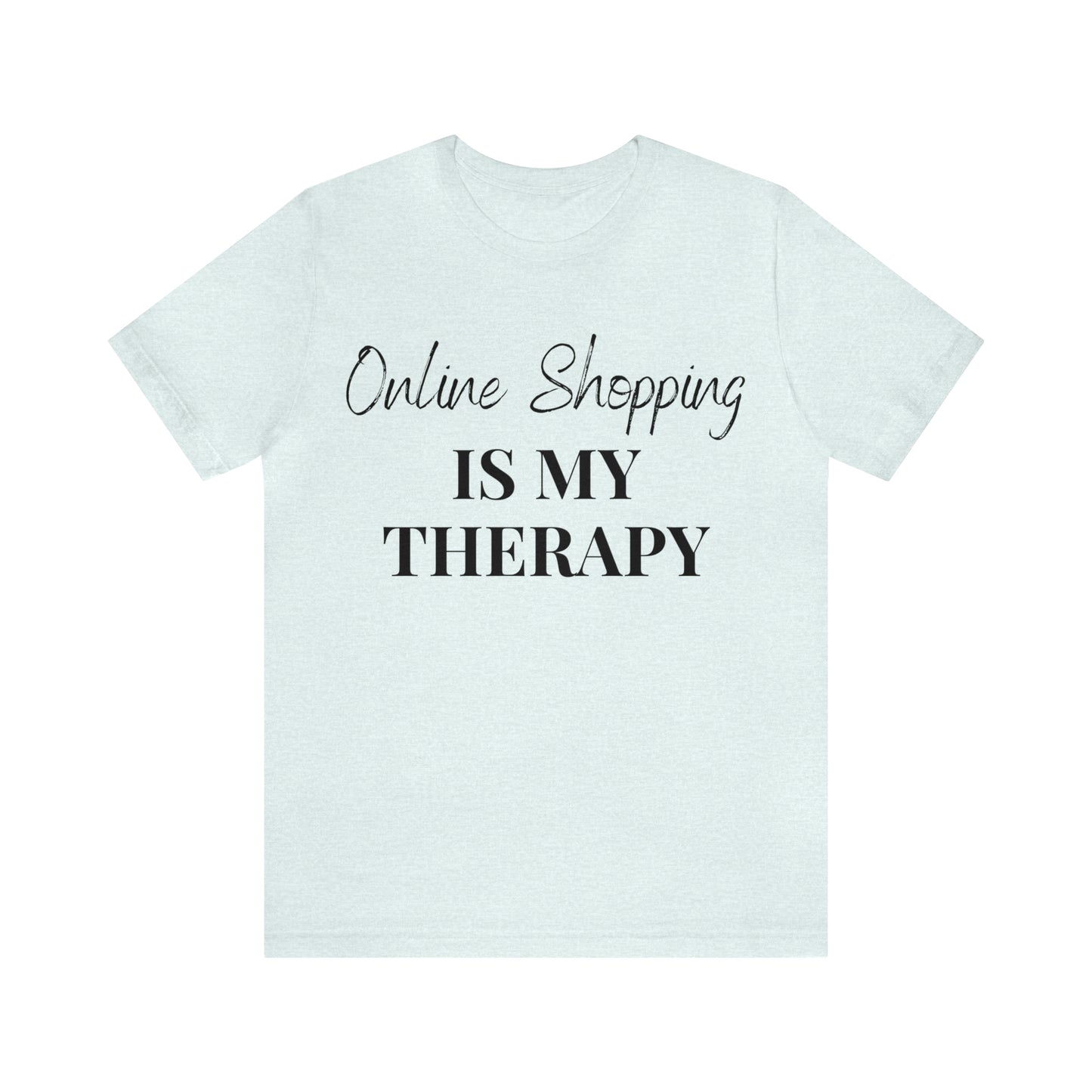 Online Shopping is My Therapy Tee