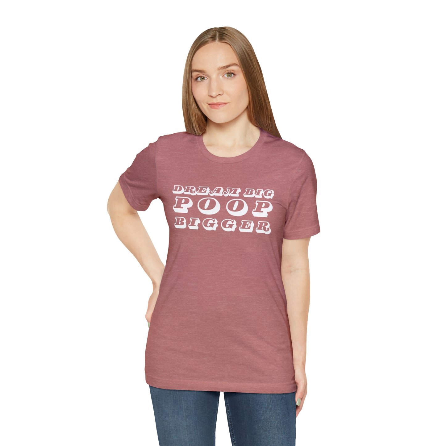 Dream Big Poop Bigger Tee