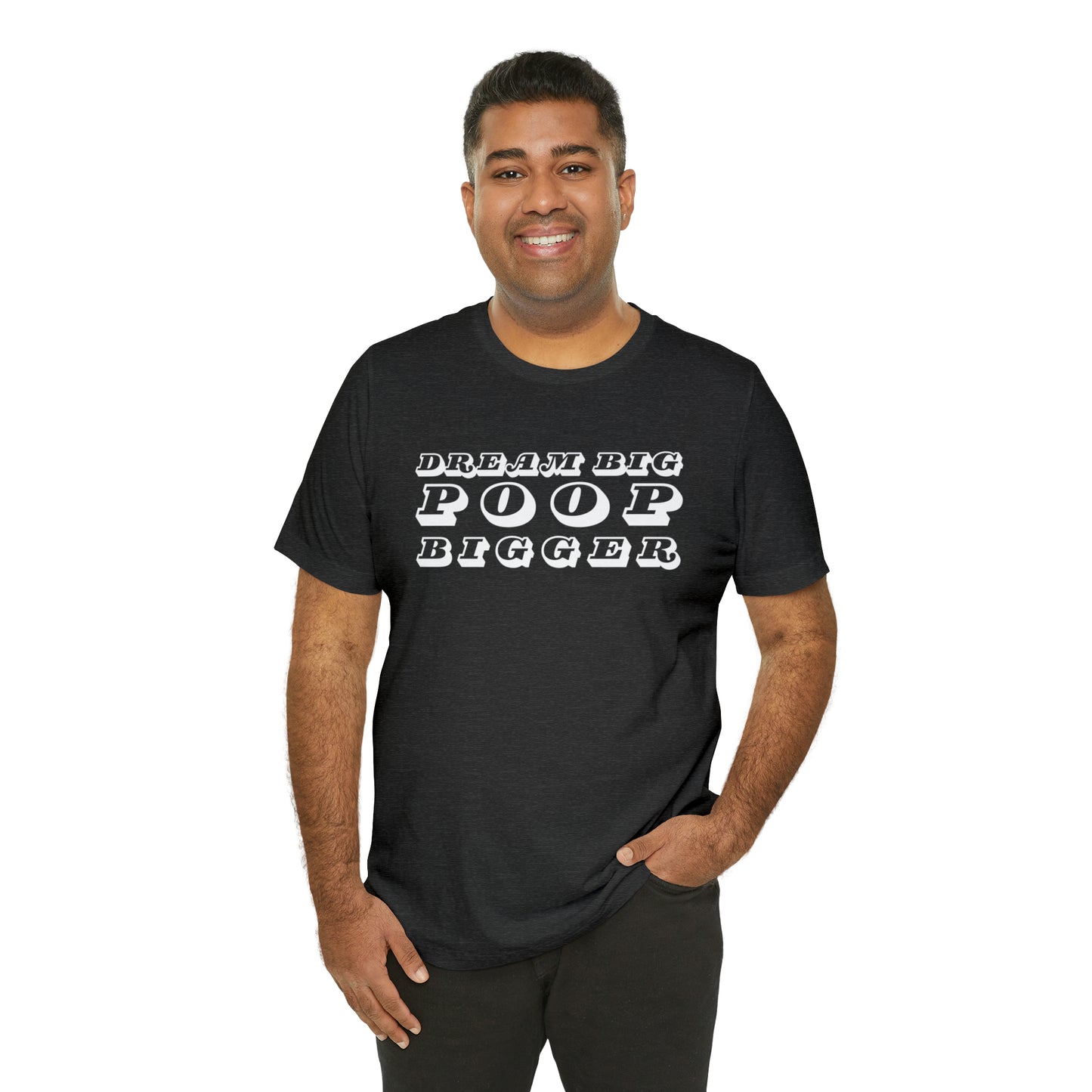 Dream Big Poop Bigger Tee