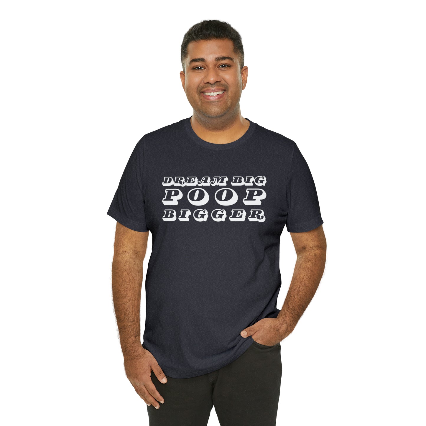 Dream Big Poop Bigger Tee