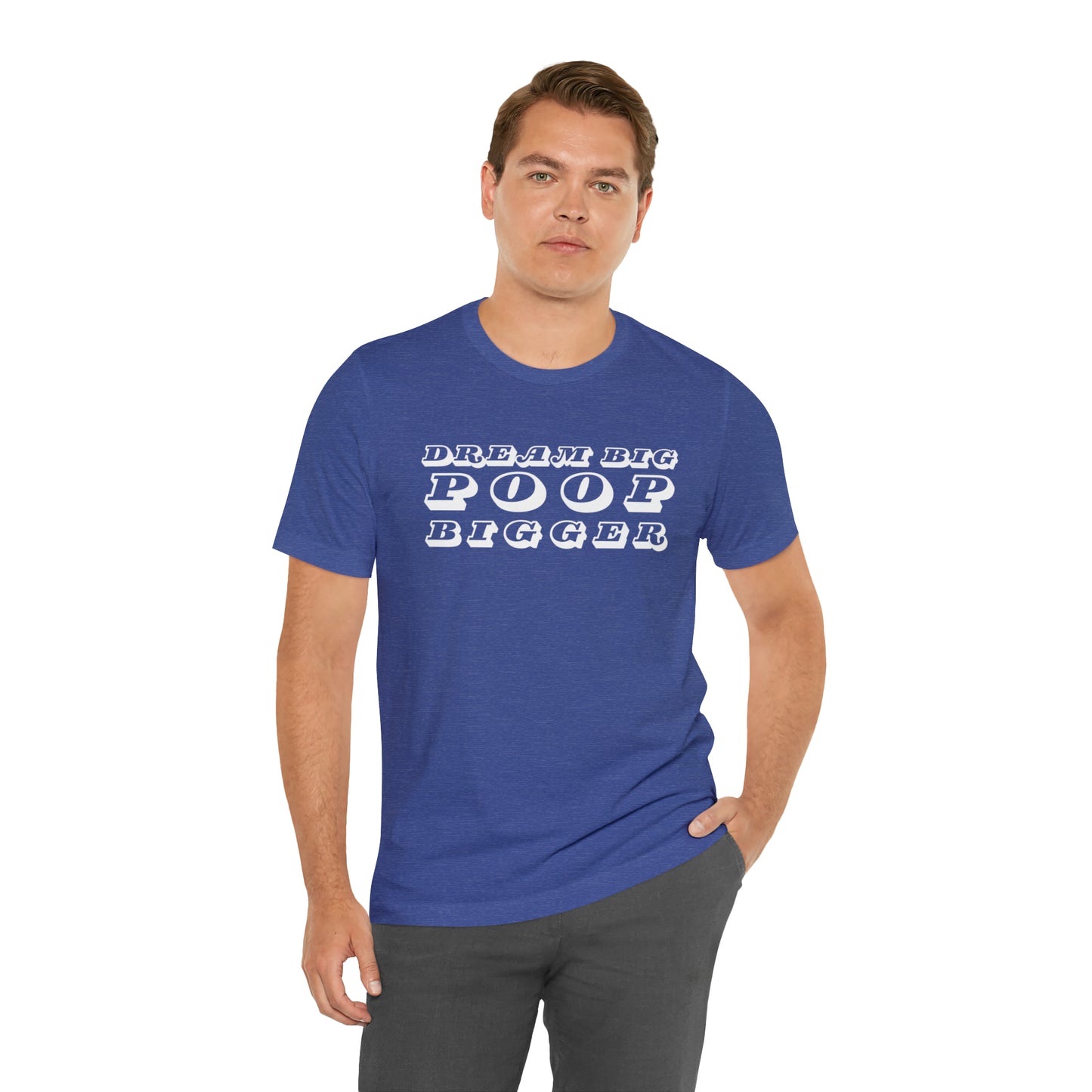 Dream Big Poop Bigger Tee