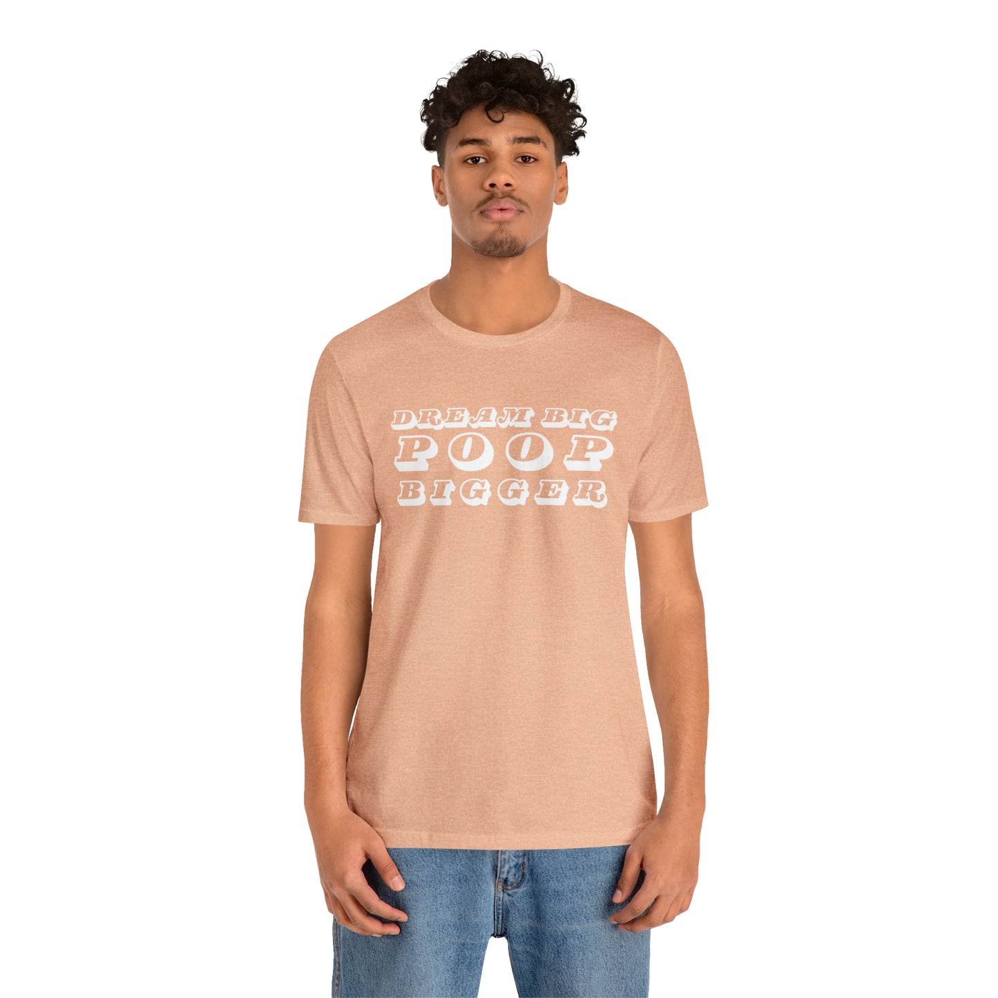 Dream Big Poop Bigger Tee