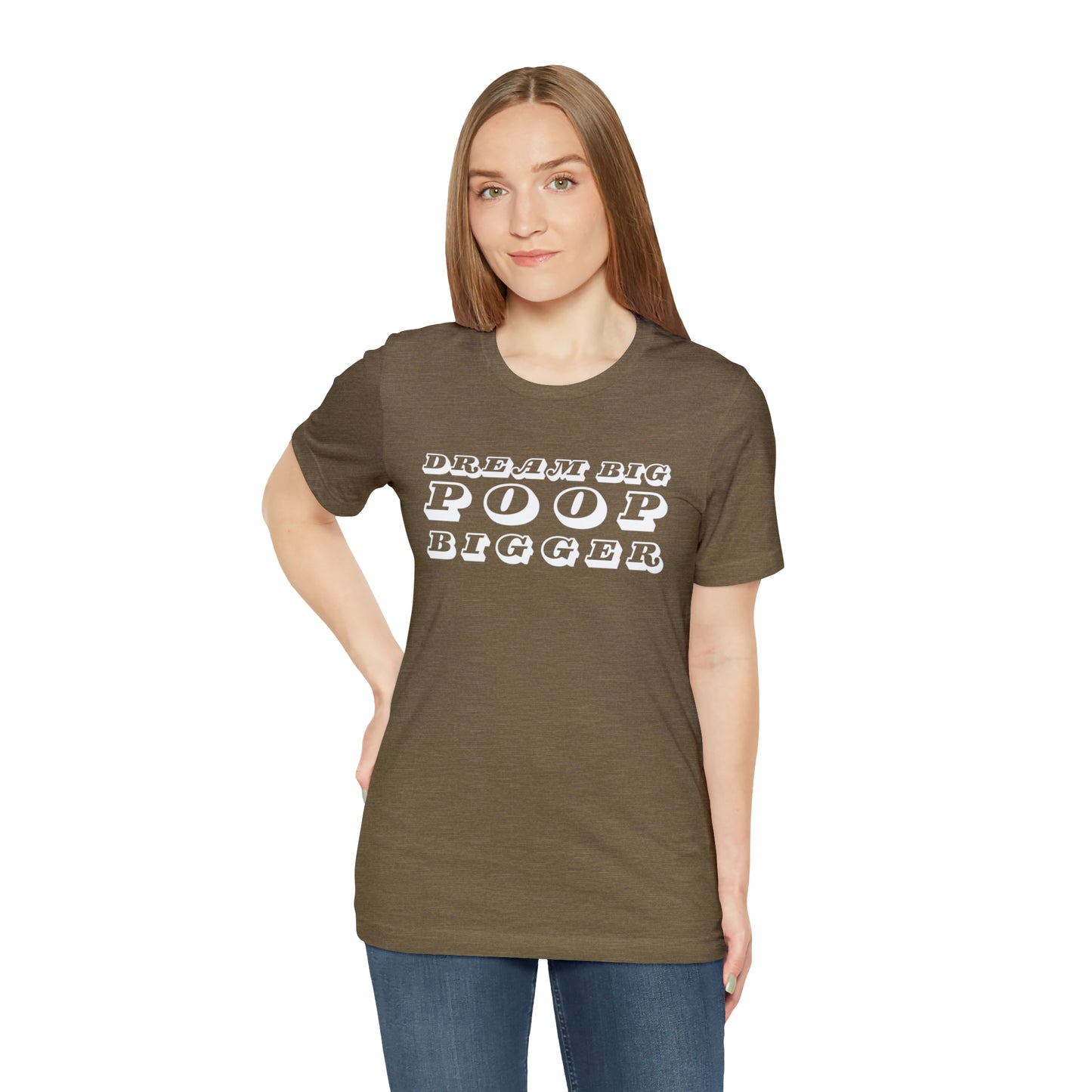 Dream Big Poop Bigger Tee