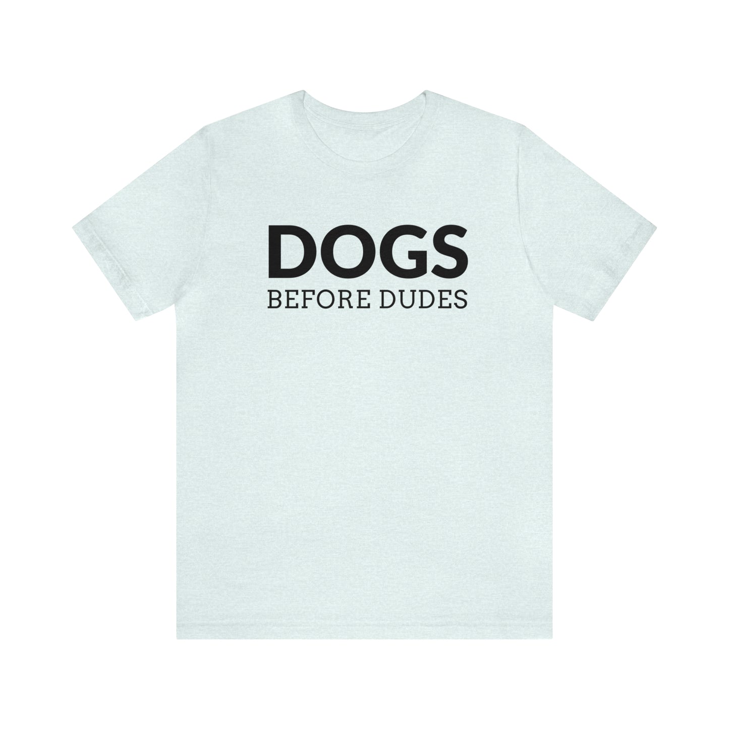 Dogs Before Dudes Tee