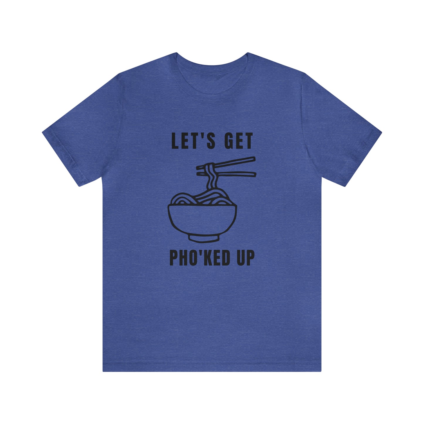 Let's Get Pho'ked Up Tee