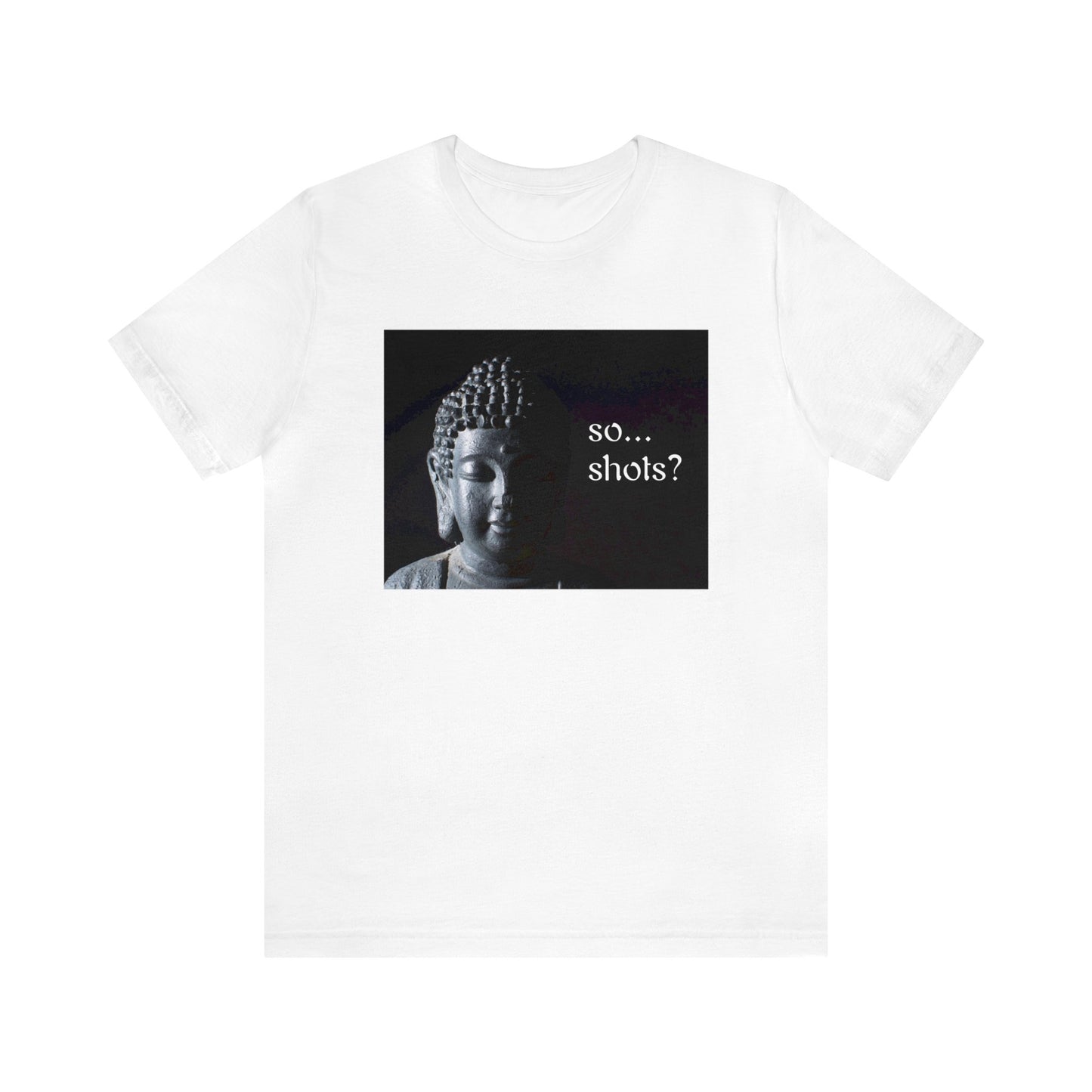 So...Shots? Buddha Tee