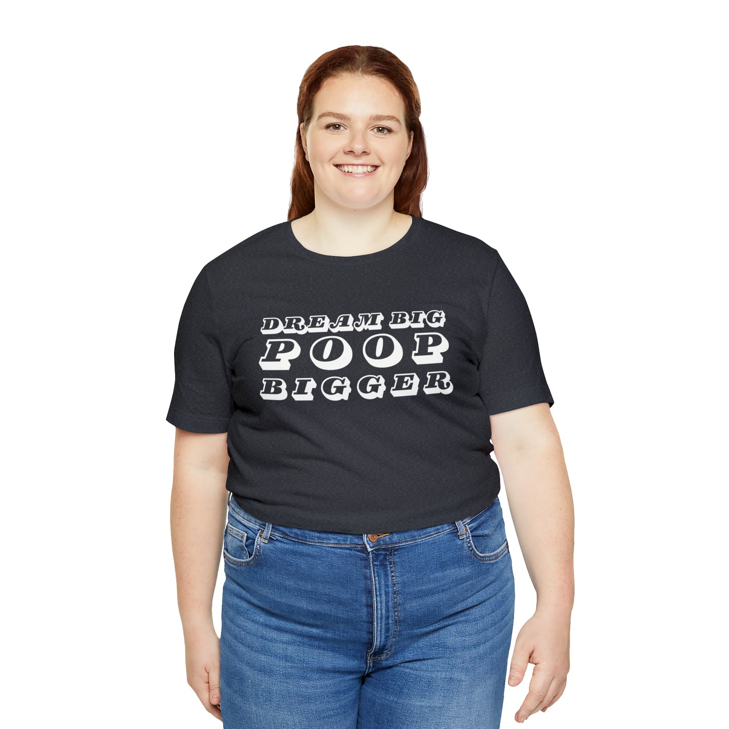 Dream Big Poop Bigger Tee