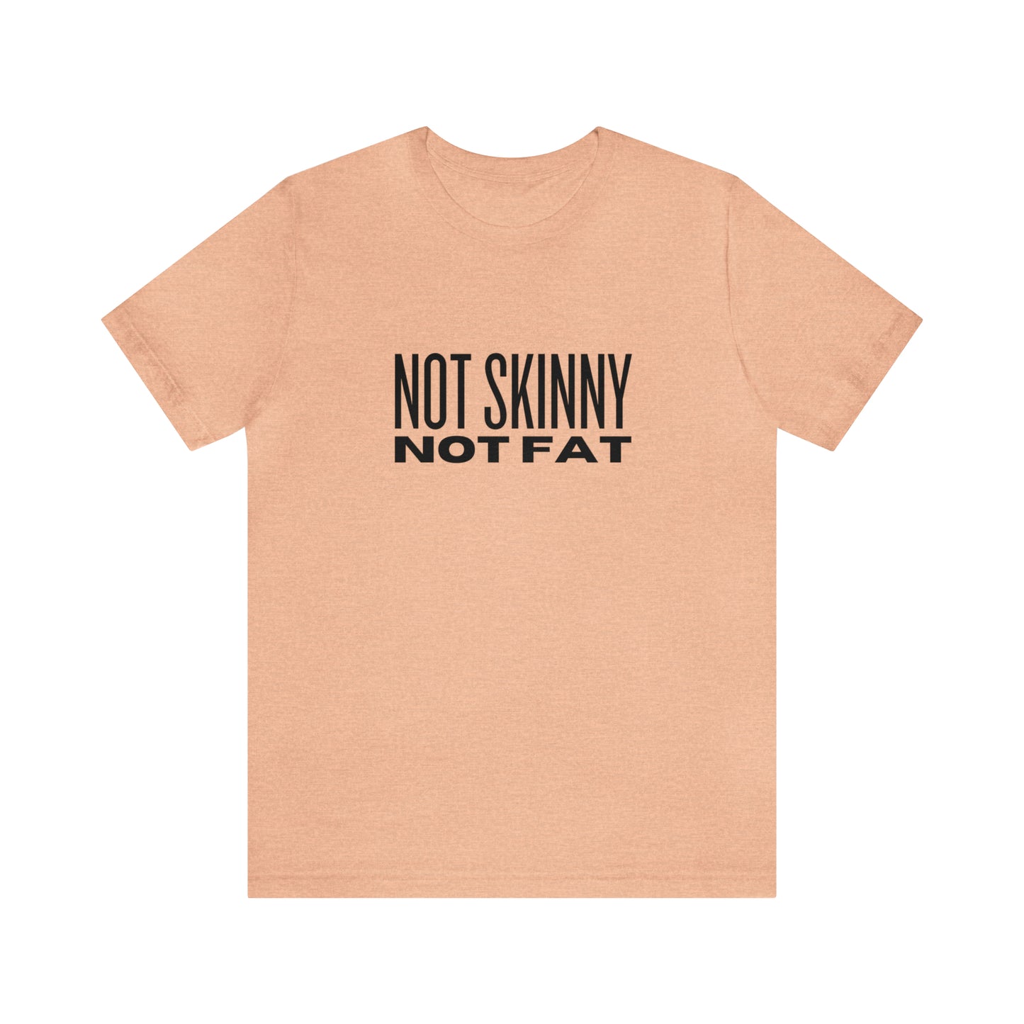 Not Skinny Not Fat Tee