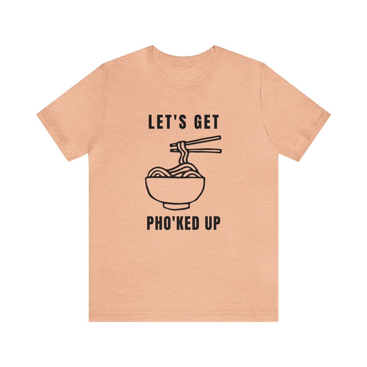 Let's Get Pho'ked Up Tee