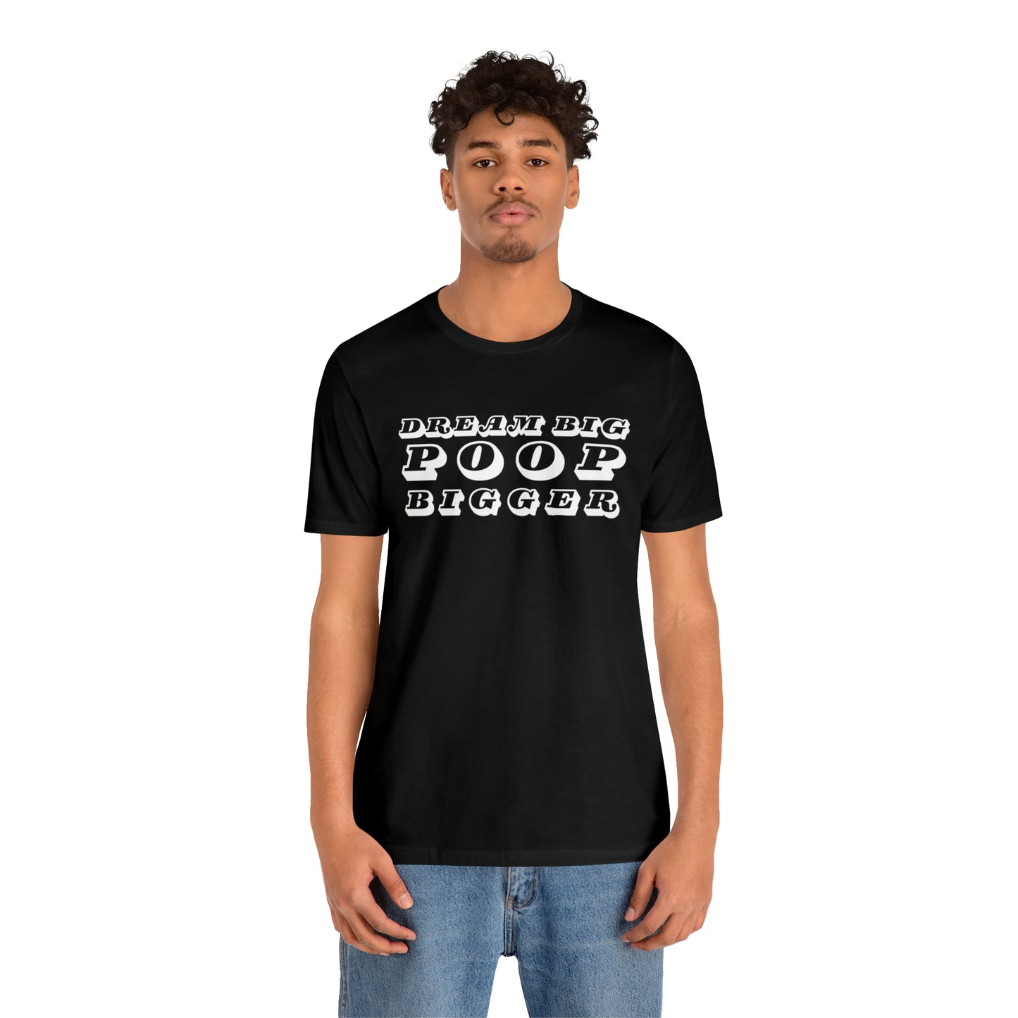 Dream Big Poop Bigger Tee