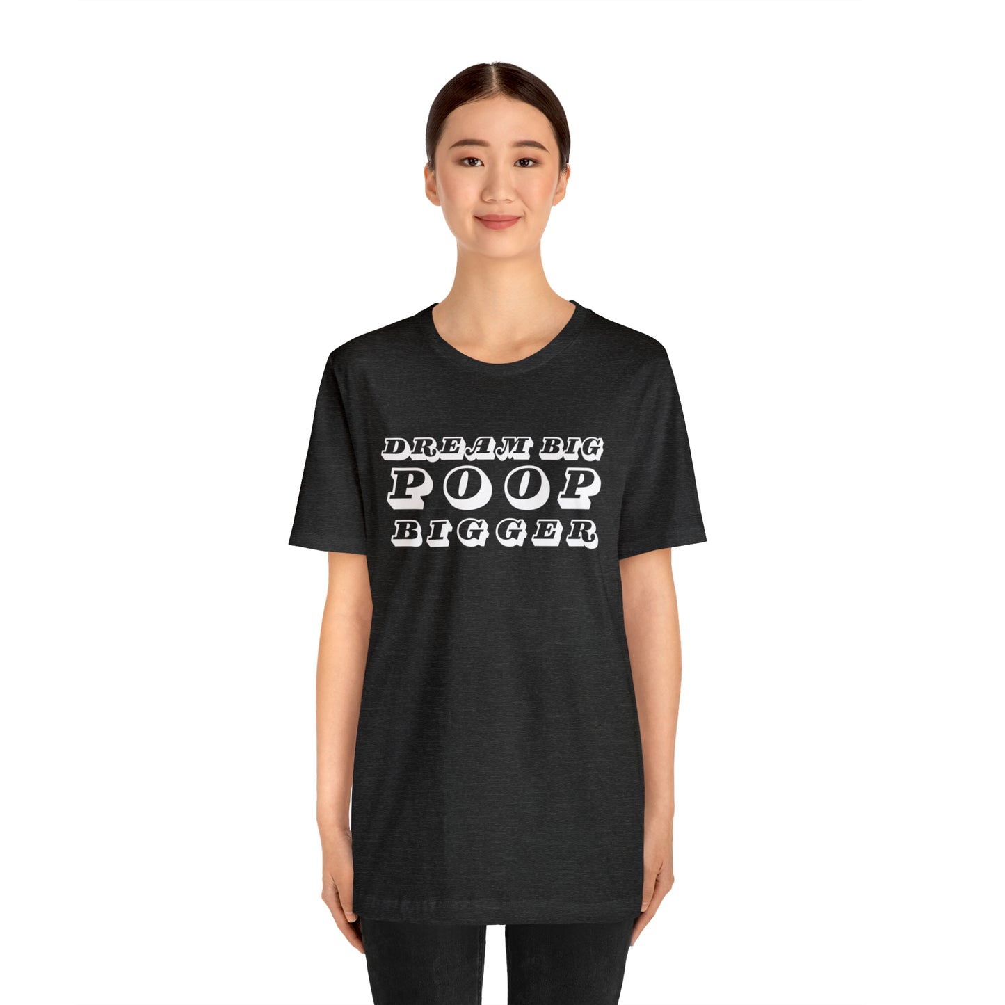 Dream Big Poop Bigger Tee