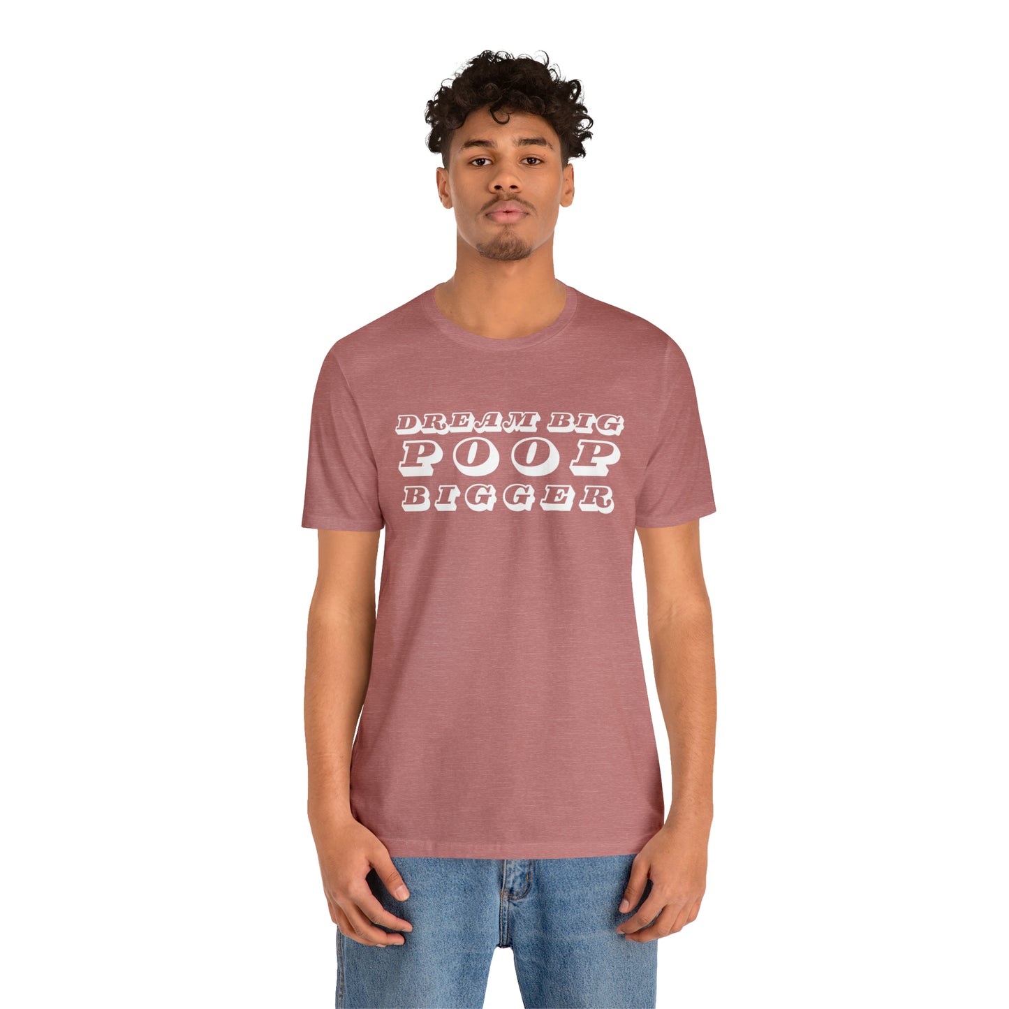 Dream Big Poop Bigger Tee