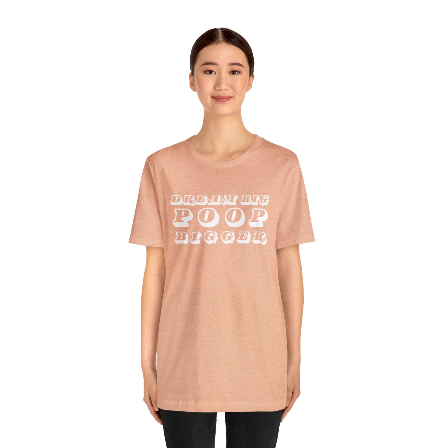 Dream Big Poop Bigger Tee