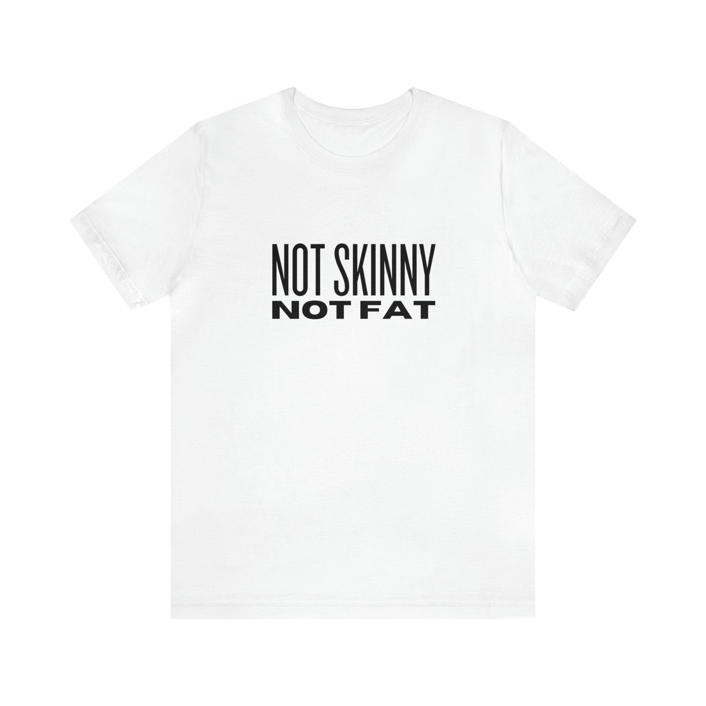 Not Skinny Not Fat Tee