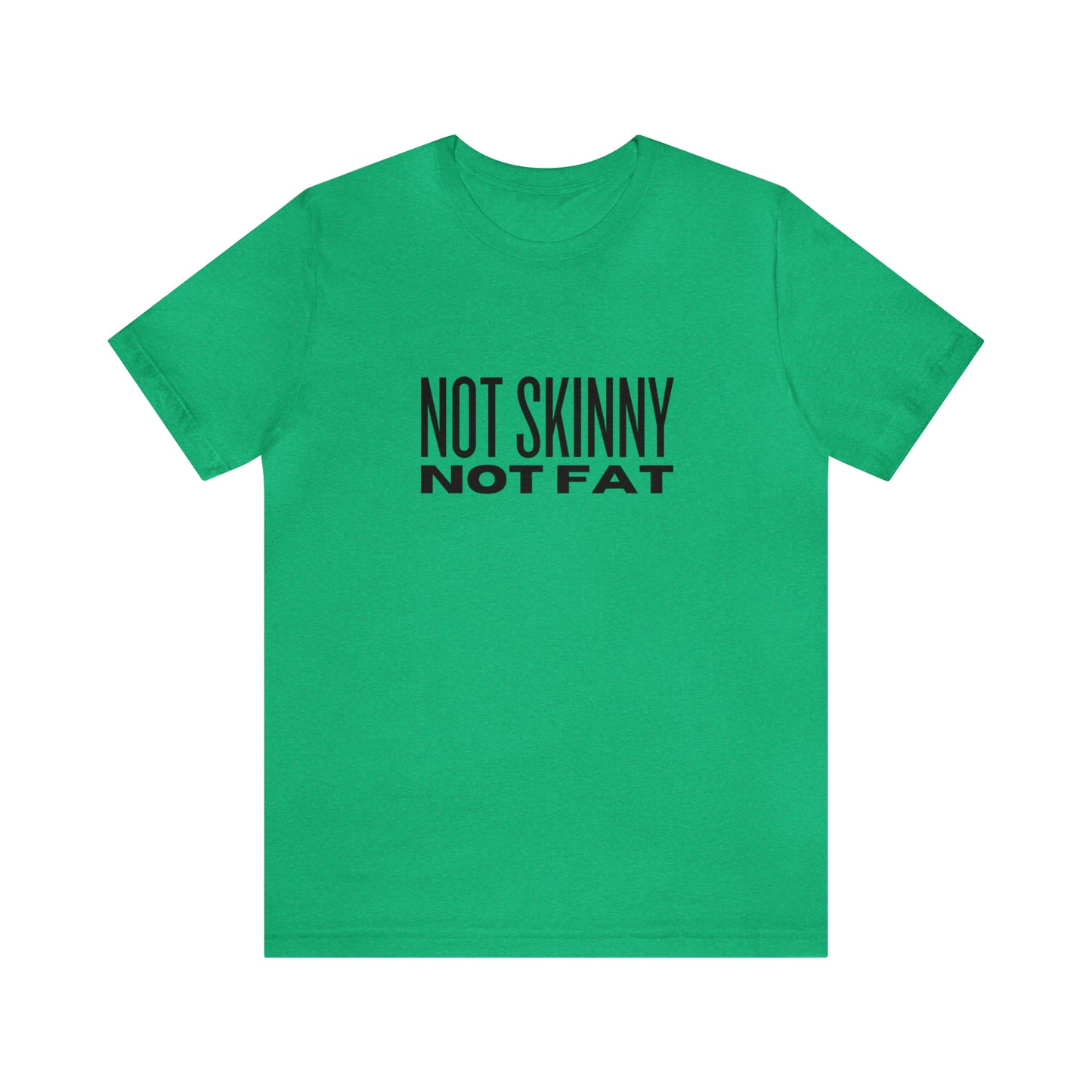 Not Skinny Not Fat Tee