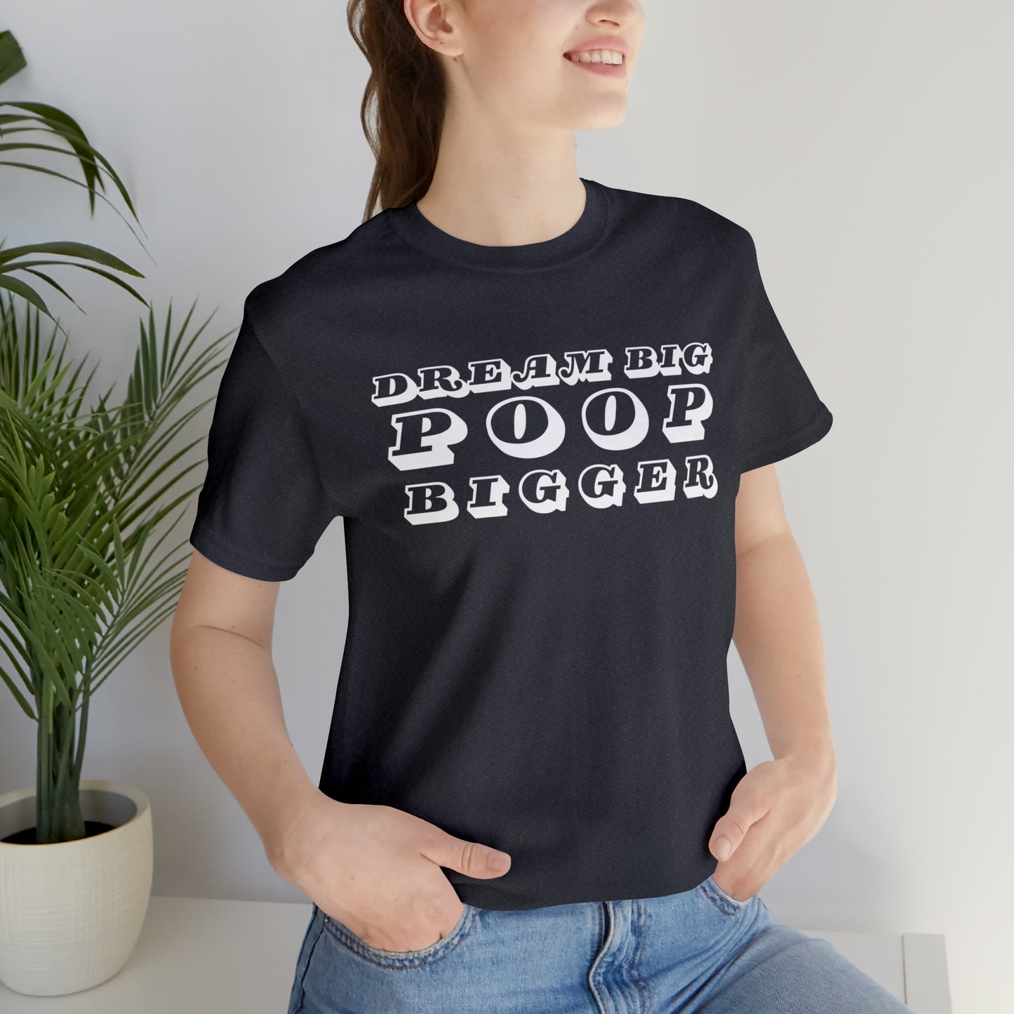 Dream Big Poop Bigger Tee