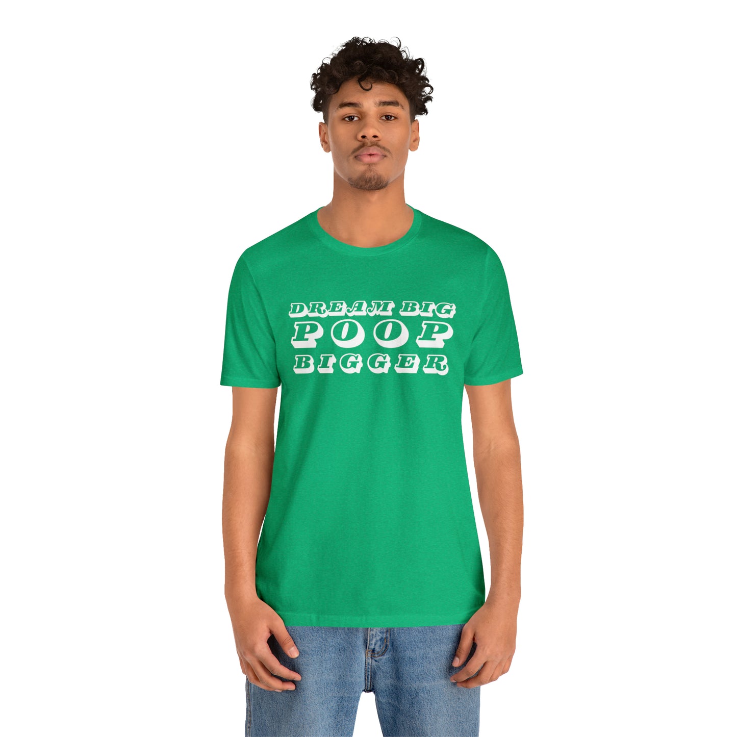 Dream Big Poop Bigger Tee