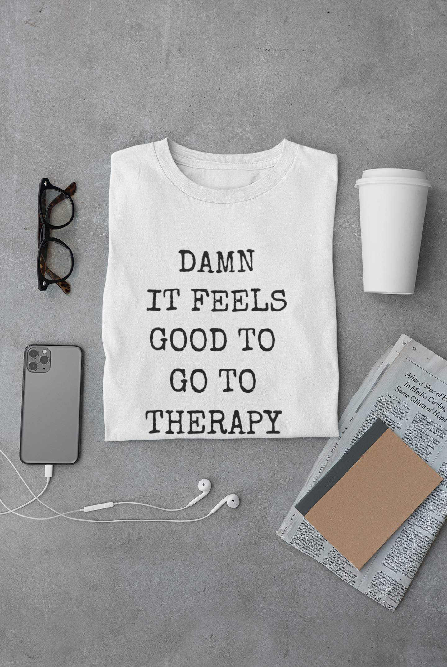 Damn it Feels Good to Go to Therapy Tee