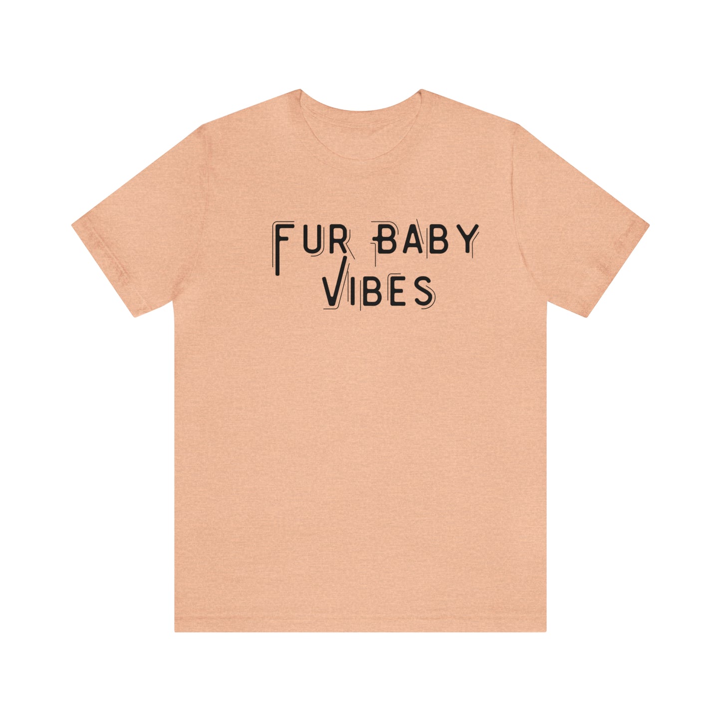Fur Baby Vibes Tee